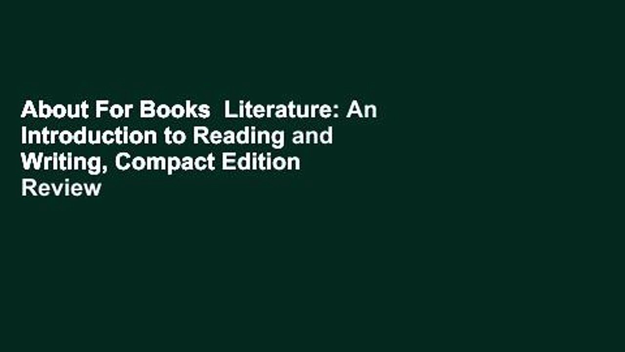 About For Books  Literature: An Introduction to Reading and Writing, Compact Edition  Review