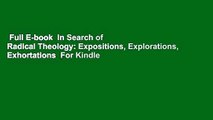 Full E-book  In Search of Radical Theology: Expositions, Explorations, Exhortations  For Kindle