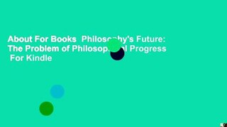 About For Books  Philosophy's Future: The Problem of Philosophical Progress  For Kindle