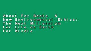 About For Books  A New Environmental Ethics: The Next Millennium for Life on Earth  For Kindle