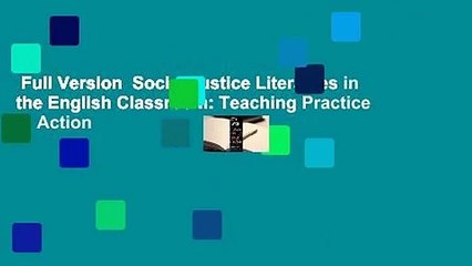 Full Version  Social Justice Literacies in the English Classroom: Teaching Practice in Action