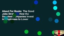 About For Books  The Good Jobs Strategy: How the Smartest Companies Invest in Employees to Lower