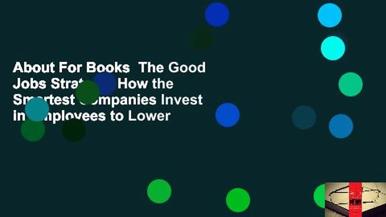 About For Books  The Good Jobs Strategy: How the Smartest Companies Invest in Employees to Lower