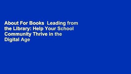 About For Books  Leading from the Library: Help Your School Community Thrive in the Digital Age