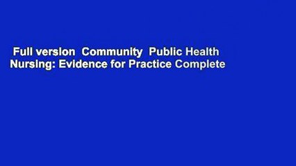 Full version  Community  Public Health Nursing: Evidence for Practice Complete
