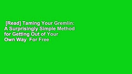 [Read] Taming Your Gremlin: A Surprisingly Simple Method for Getting Out of Your Own Way  For Free