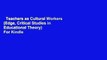 Teachers as Cultural Workers (Edge, Critical Studies in Educational Theory)  For Kindle
