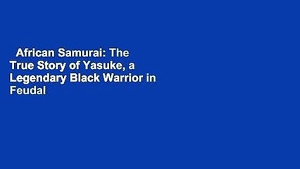 African Samurai: The True Story of Yasuke, a Legendary Black Warrior in Feudal Japan  Review