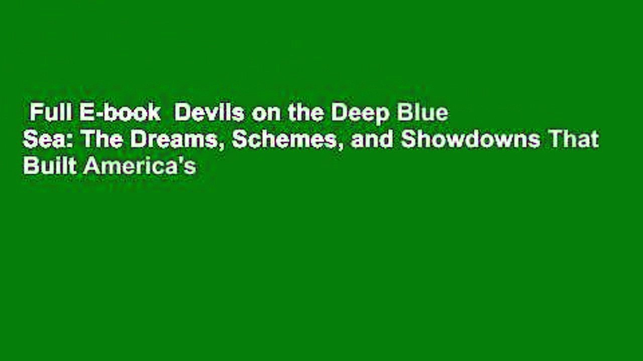 Full E-book  Devils on the Deep Blue Sea: The Dreams, Schemes, and Showdowns That Built America's