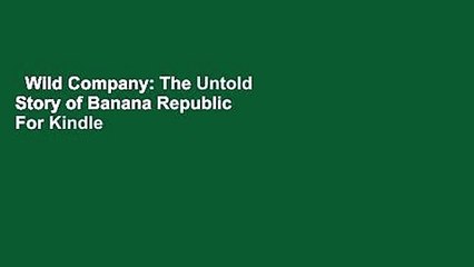 Wild Company: The Untold Story of Banana Republic  For Kindle