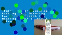 Full version  Juicing, Fasting, and Detoxing for Life: Unleash the Healing Power of Fresh Juices