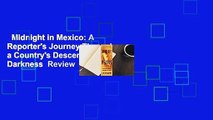 Midnight in Mexico: A Reporter's Journey Through a Country's Descent into Darkness  Review