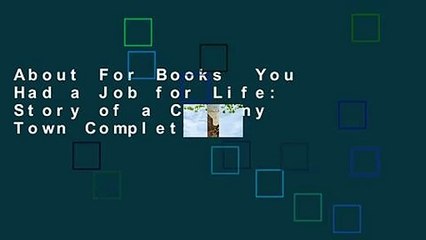 About For Books  You Had a Job for Life: Story of a Company Town Complete