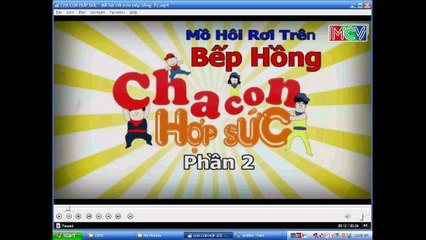 CHA CON HỢP SỨC   Mồ hôi rơi trên bếp hồng  P2