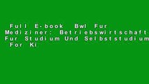 Full E-book  Bwl Fur Mediziner: Betriebswirtschaftslehre Fur Studium Und Selbststudium  For Kindle