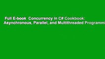 Full E-book  Concurrency in C# Cookbook: Asynchronous, Parallel, and Multithreaded Programming