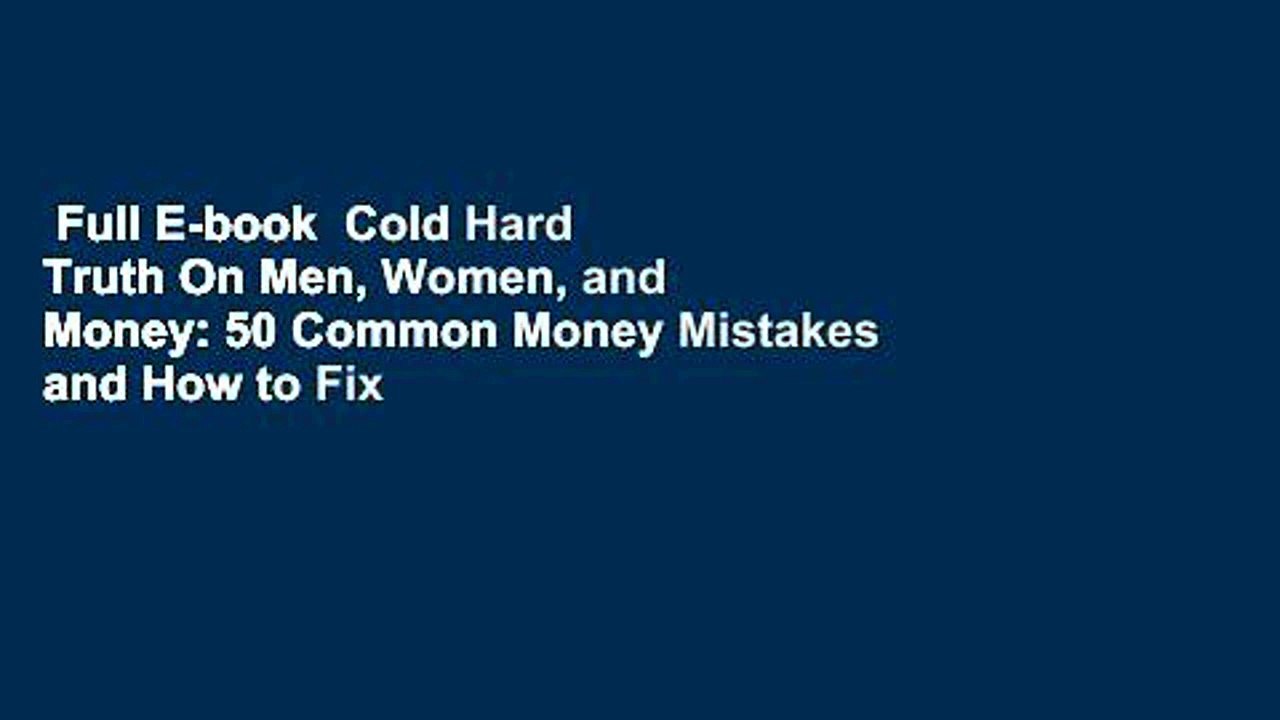 Full E-book  Cold Hard Truth On Men, Women, and Money: 50 Common Money Mistakes and How to Fix