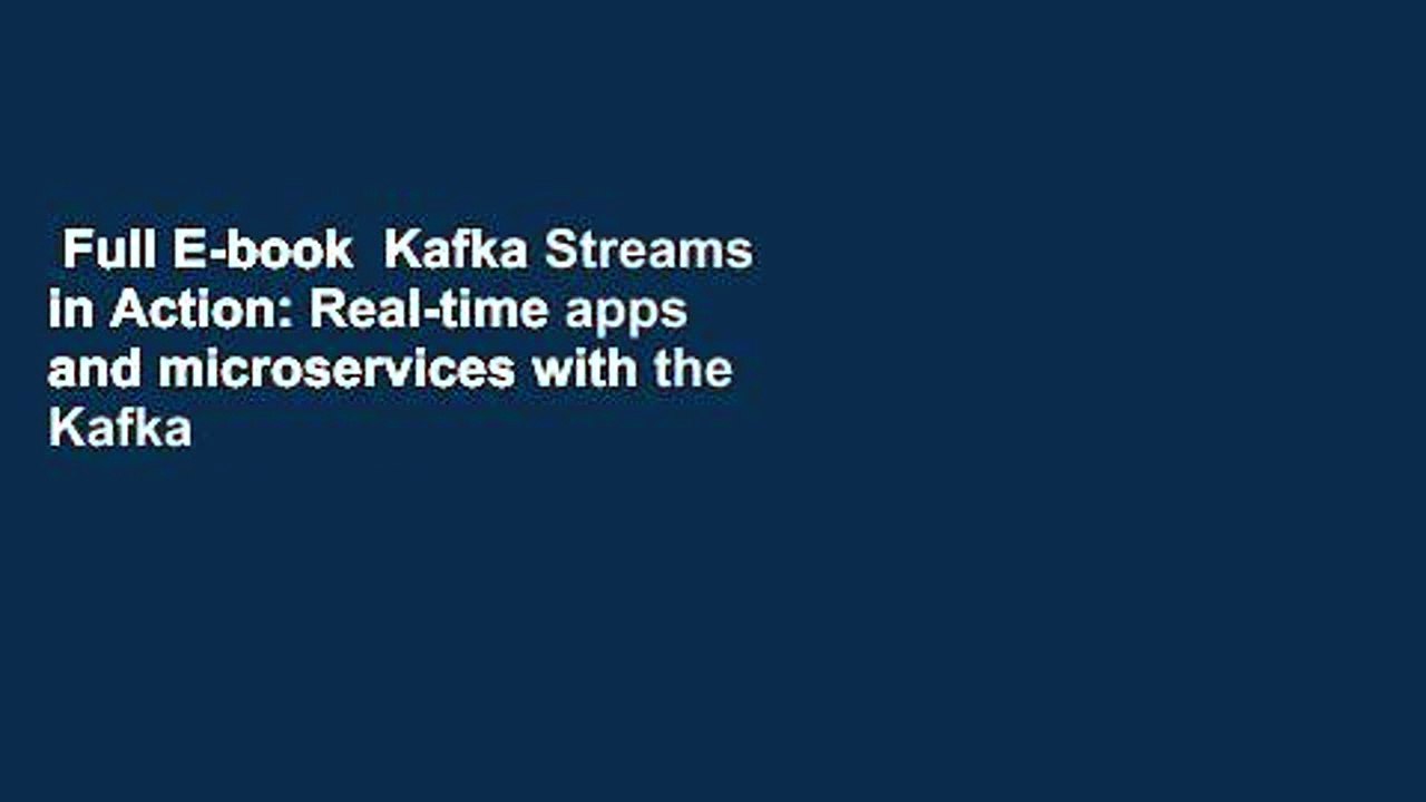 Full E-book  Kafka Streams in Action: Real-time apps and microservices with the Kafka Streams API