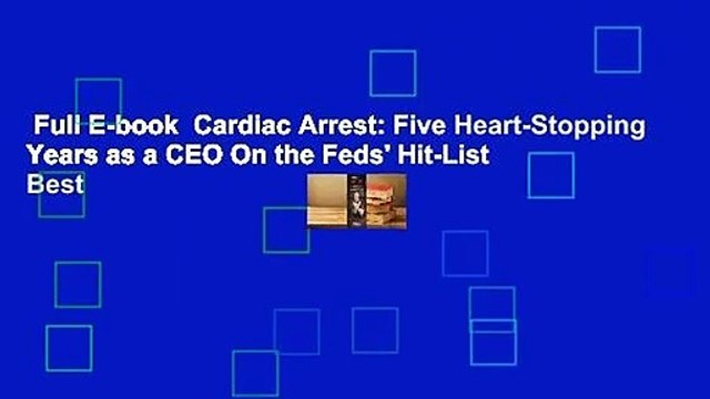 Full E-book  Cardiac Arrest: Five Heart-Stopping Years as a CEO On the Feds' Hit-List  Best