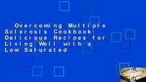 Overcoming Multiple Sclerosis Cookbook: Delicious Recipes for Living Well with a Low Saturated