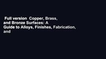 Full version  Copper, Brass, and Bronze Surfaces: A Guide to Alloys, Finishes, Fabrication, and