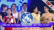 GIA ĐÌNH TÀI TỬ | mùa 2 | Nguyễn Thị Thanh vs Bùi Trúc Tuyền | Tập 07