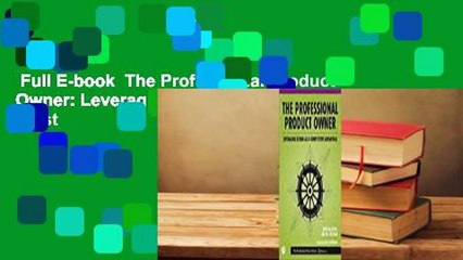Full E-book  The Professional Product Owner: Leveraging Scrum as a Competitive Advantage  Best