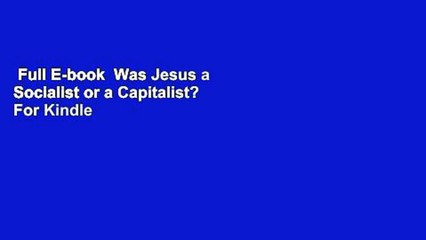 Full E-book  Was Jesus a Socialist or a Capitalist?  For Kindle