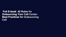 Full E-book  42 Rules for Outsourcing Your Call Center: Best Practices for Outsourcing Call