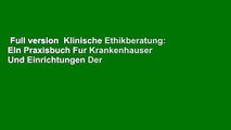 Full version  Klinische Ethikberatung: Ein Praxisbuch Fur Krankenhauser Und Einrichtungen Der