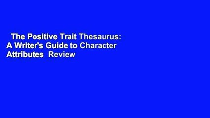 Download Video: The Positive Trait Thesaurus: A Writer's Guide to Character Attributes  Review