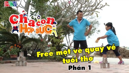 Cha con hợp sức - Free một vé quay về tuổi thơ. Phần 1