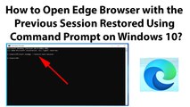 How to Open Edge Browser with the Previous Session Restored Using Command Prompt on Windows 10?