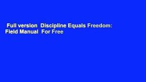 Full version  Discipline Equals Freedom: Field Manual  For Free