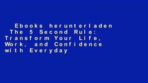 Ebooks herunterladen  The 5 Second Rule: Transform Your Life, Work, and Confidence with Everyday