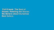 Full E-book  The Soul of Shame: Retelling the Stories We Believe about Ourselves  Best Sellers