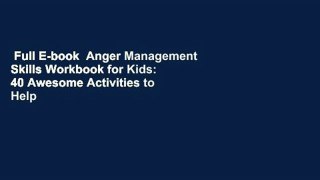 Full E-book  Anger Management Skills Workbook for Kids: 40 Awesome Activities to Help Children