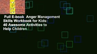 Full E-book  Anger Management Skills Workbook for Kids: 40 Awesome Activities to Help Children