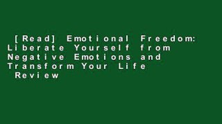 [Read] Emotional Freedom: Liberate Yourself from Negative Emotions and Transform Your Life  Review