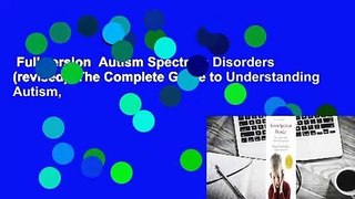 Full version  Autism Spectrum Disorders (revised): The Complete Guide to Understanding Autism,