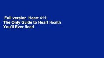 Full version  Heart 411: The Only Guide to Heart Health You'll Ever Need Complete