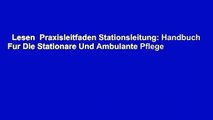 Lesen  Praxisleitfaden Stationsleitung: Handbuch Fur Die Stationare Und Ambulante Pflege