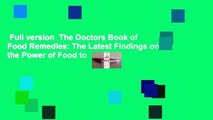 Full version  The Doctors Book of Food Remedies: The Latest Findings on the Power of Food to