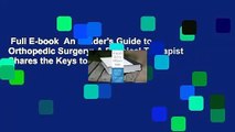 Full E-book  An Insider's Guide to Orthopedic Surgery: A Physical Therapist Shares the Keys to a