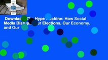 Downlaod  The Hype Machine: How Social Media Disrupts Our Elections, Our Economy, and Our