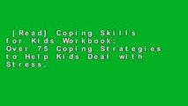 [Read] Coping Skills for Kids Workbook: Over 75 Coping Strategies to Help Kids Deal with Stress,
