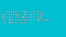 Lesen  The Luxury Strategy: Break the Rules of Marketing to Build Luxury Brands  E-Book voll