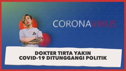 Punya Bukti, Dokter Tirta Yakin Covid-19 Ditunggangi Politik