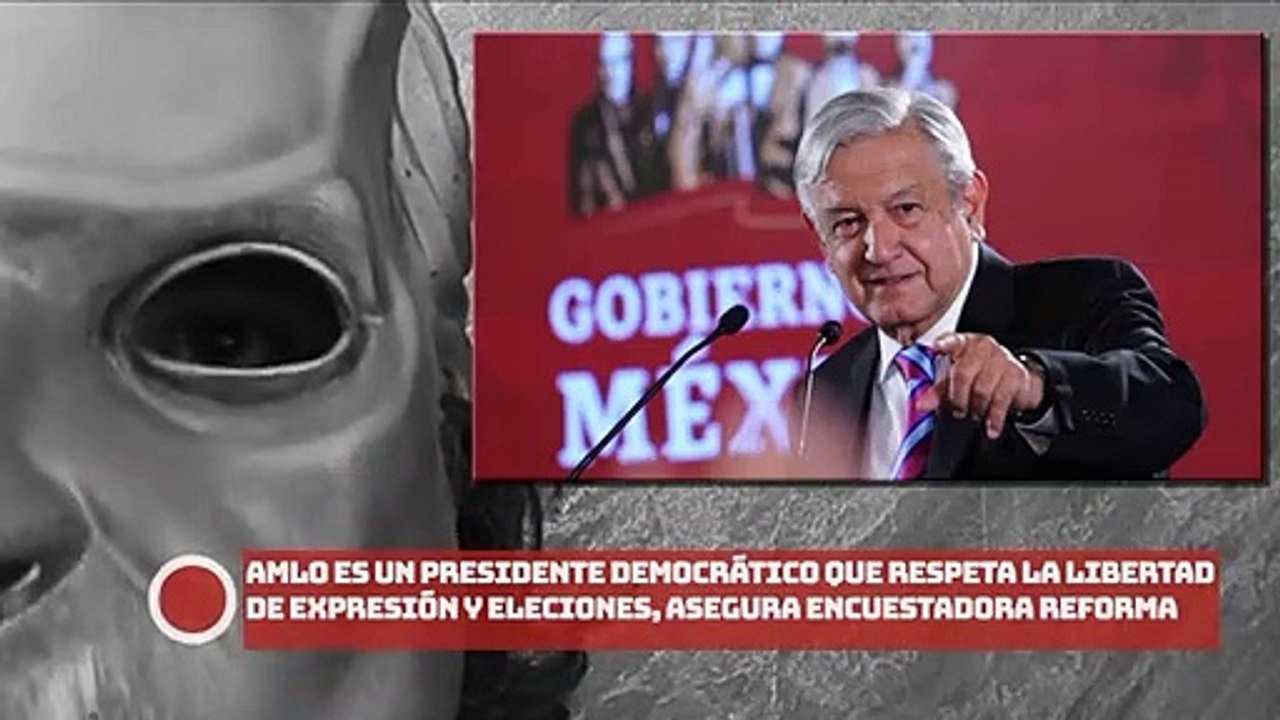 AMLO es un Presidente democrático que respeta la libertad de expresión y las eleciones, asegura la encuestadora de Reforma