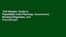 Full Version  Guide to Psychiatric Care Planning: Assessment, Nursing Diagnoses, and Psychotropic